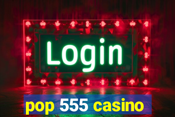 pop 555 casino
